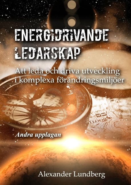 Alexander Lundberg : Energidrivande ledarskap : att leda och driva utveckling i komplexa förändringsmiljöer