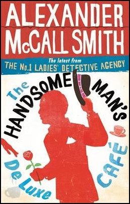 Alexander McCall Smith : The Handsome Man's De Luxe Café