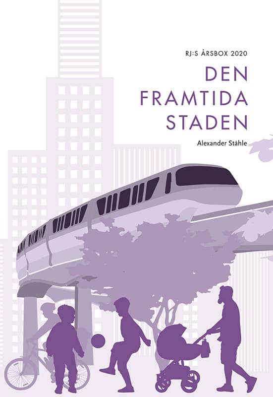 Alexander Ståhle : Den framtida staden (RJ:s årsbox 2020. Staden)
