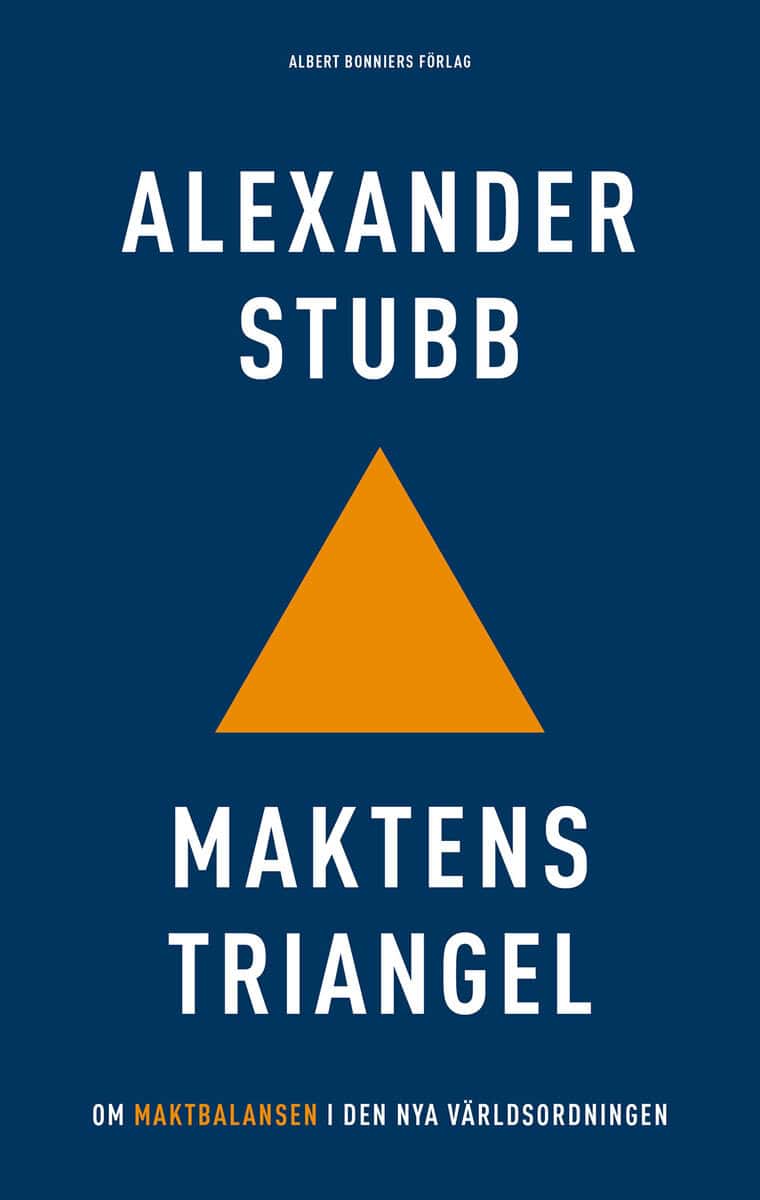 Alexander Stubb : Maktens triangel : om maktbalansen i den nya världsordningen