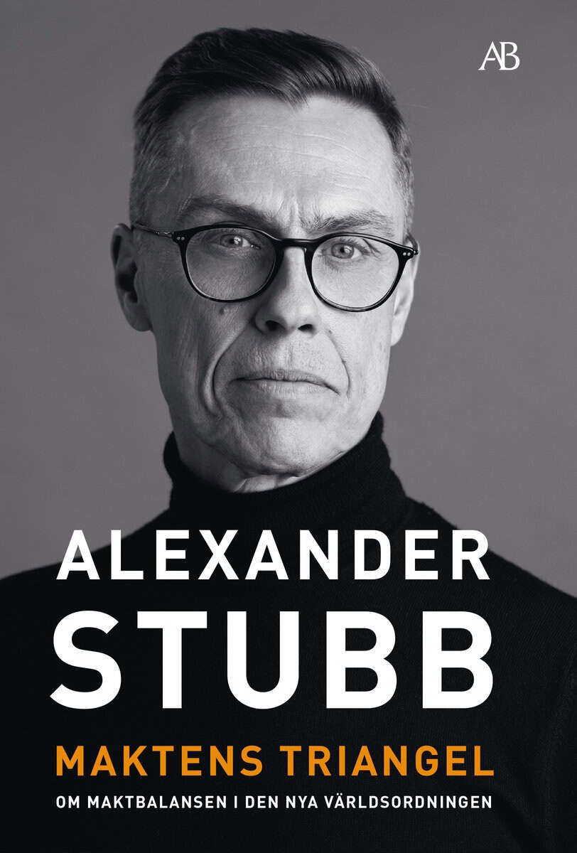 Alexander Stubb : Maktens triangel : om maktbalansen i den nya världsordningen