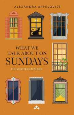 Alexandra Appelqvist : What We Talk About On Sundays