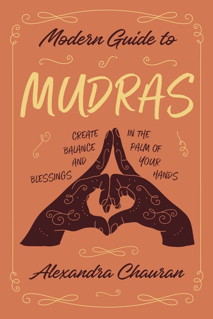 Alexandra Chaur : Modern Guide To Mudras