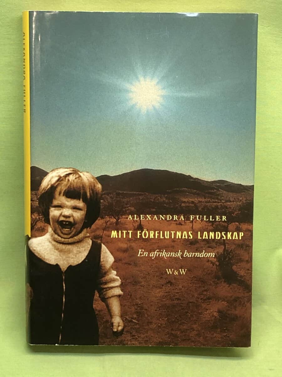 Alexandra Fuller : Mitt förflutnas landskap