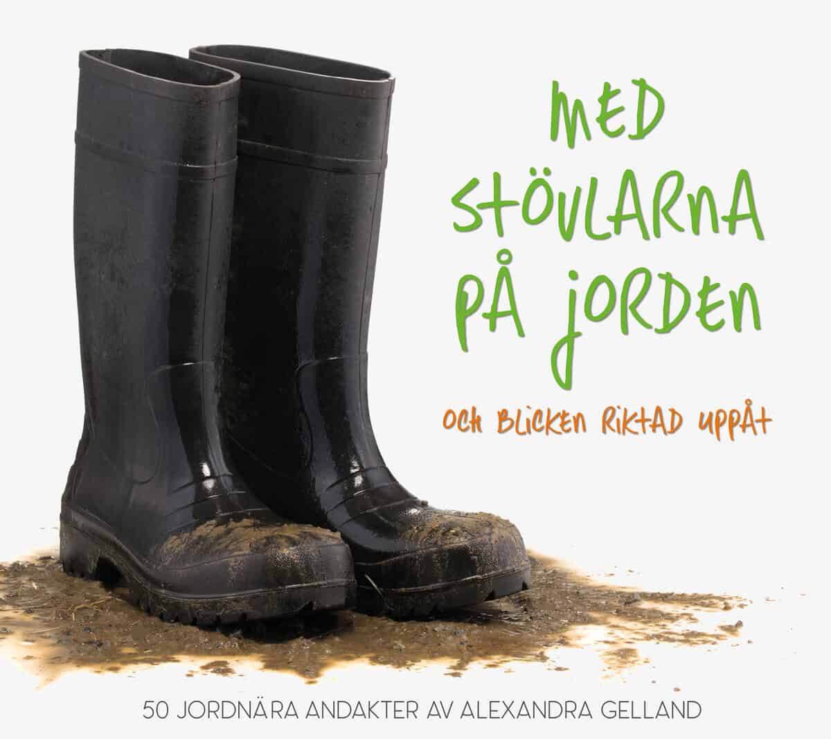 Alexandra Gelland : Med stövlarna på jorden och blicken riktad uppåt