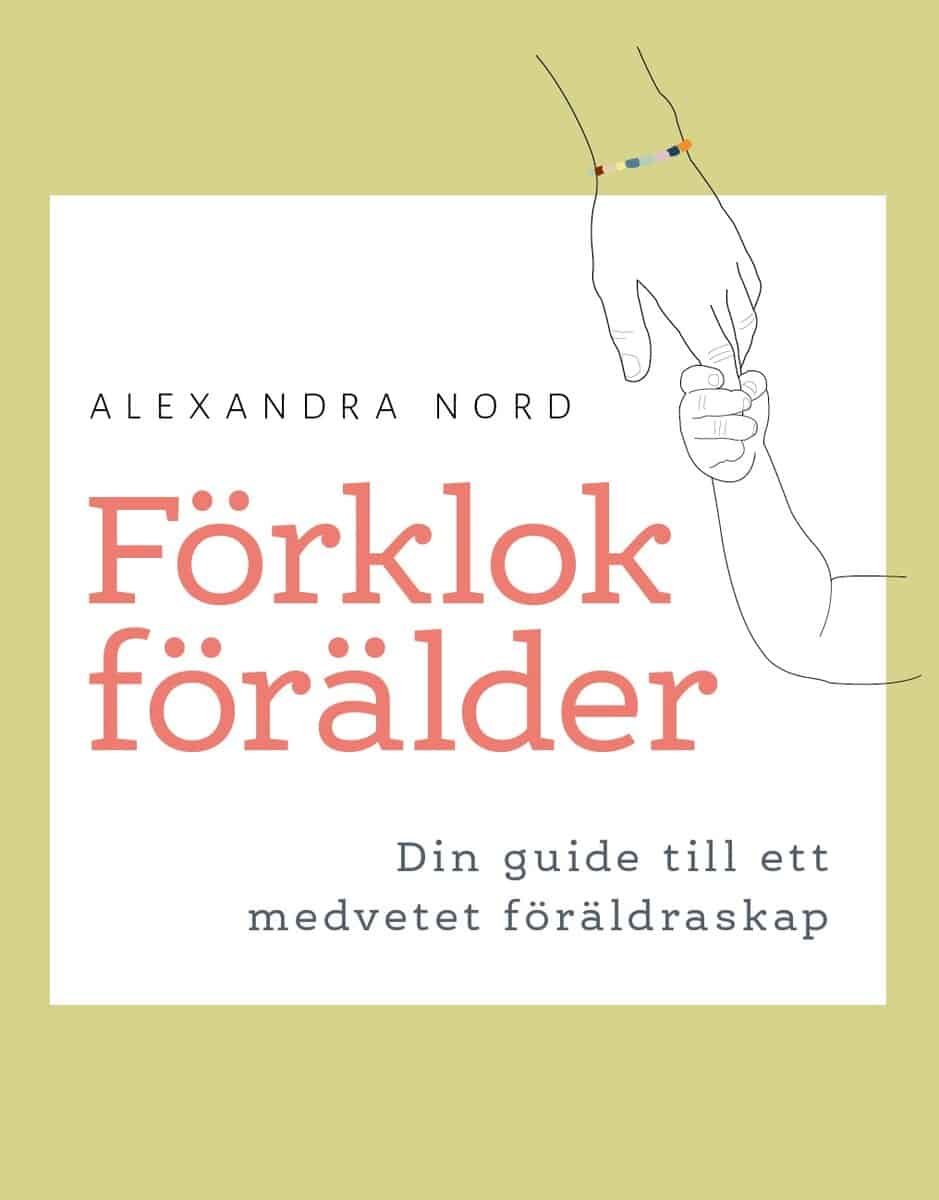 Alexandra Nord : Förklok förälder : din guide till ett medvetet föräldraskap