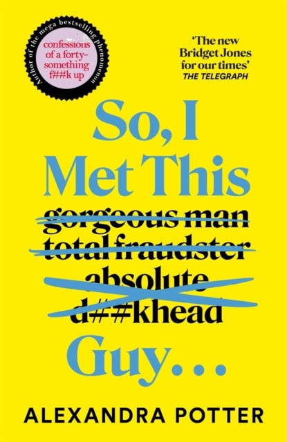Alexandra Potter : So, I Met This Guy . . .