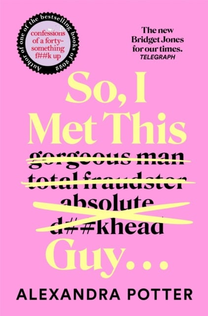 Alexandra Potter : So, I Met This Guy . . .