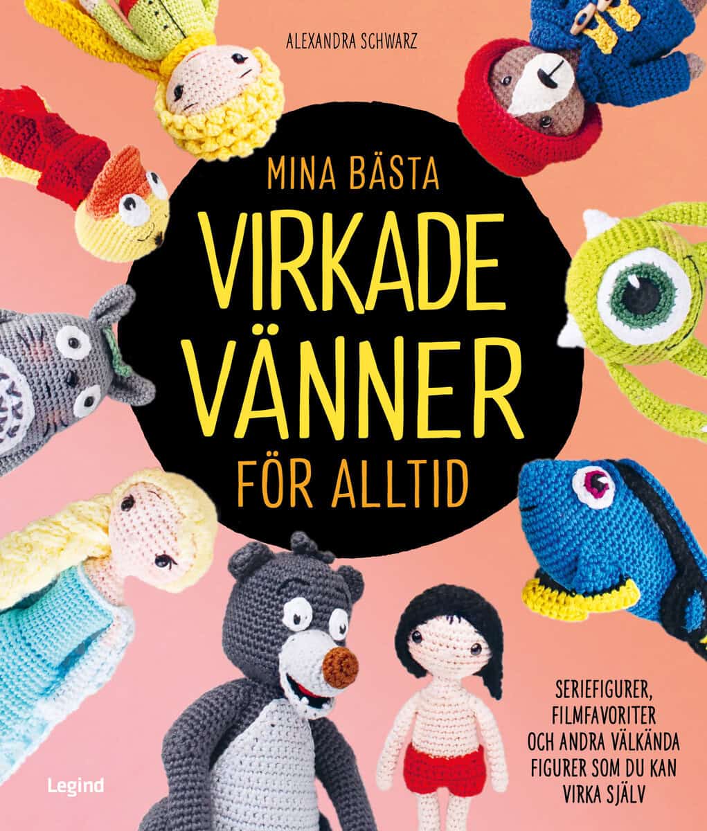 Alexandra Schwarz : Mina bästa virkade vänner för alltid : seriefigurer, filmfavoriter och andra välkända figurer som du kan virka själv