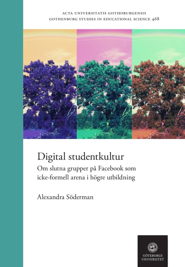 Alexandra Söderman : Digital studentkultur : om slutna grupper på Facebook som icke-formell arena i högre utbildning