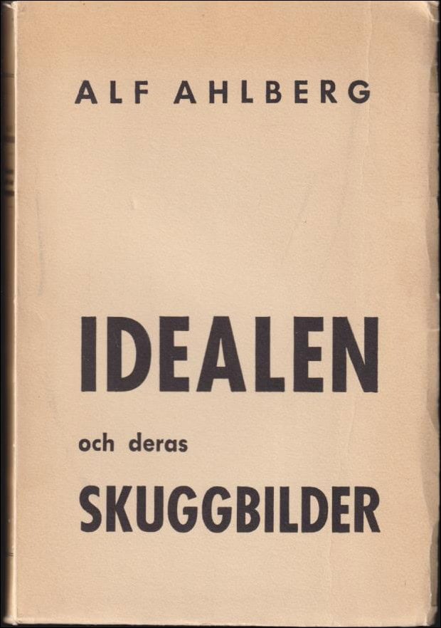 ALF AHLBERG : Idealen och deras skuggbilder