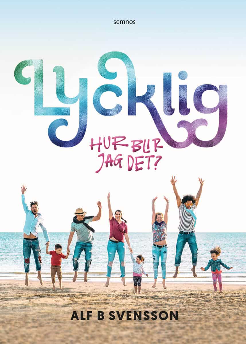 Alf B. Svensson : Lycklig : hur blir jag det?