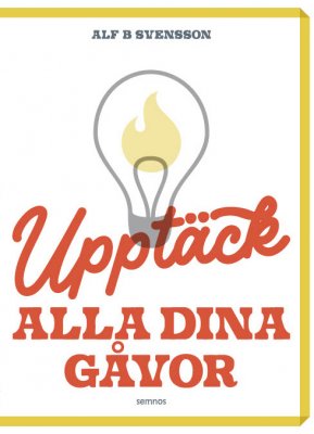 Alf B. Svensson : Upptäck alla dina gåvor