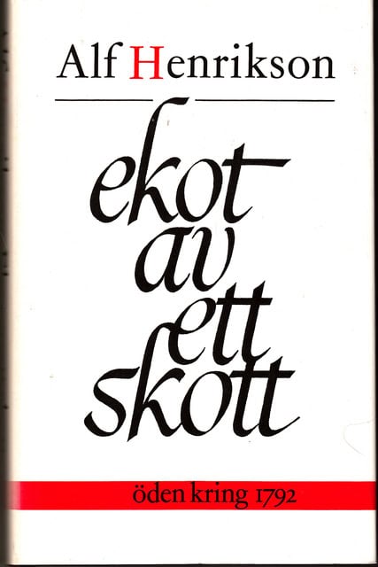 Alf Henrikson : Ekot av ett skott Öden kring 1792