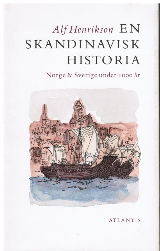 Alf Henrikson : En skandinavisk historia. Norge & Sverige under 1000 år