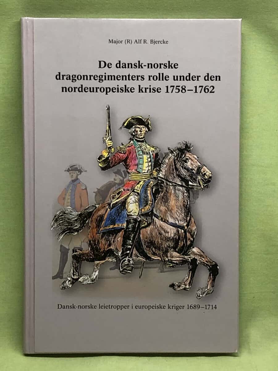Alf R. Bjercke : De dansk-norske dragonregimenters rolle under den nordeuropeiske krise 1758 - 1762