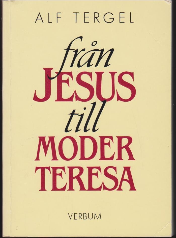 Alf Tergel : Från Jesus till Moder Teresa