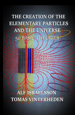 Israelsson, Alf ; Vinterheden, Tomas : The creation of the elementary particles and the universe : 50 Basic Theories