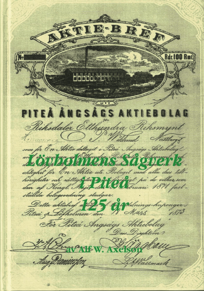Alf W. Axelson : Lövholmens Sågverk i Piteå 125 år