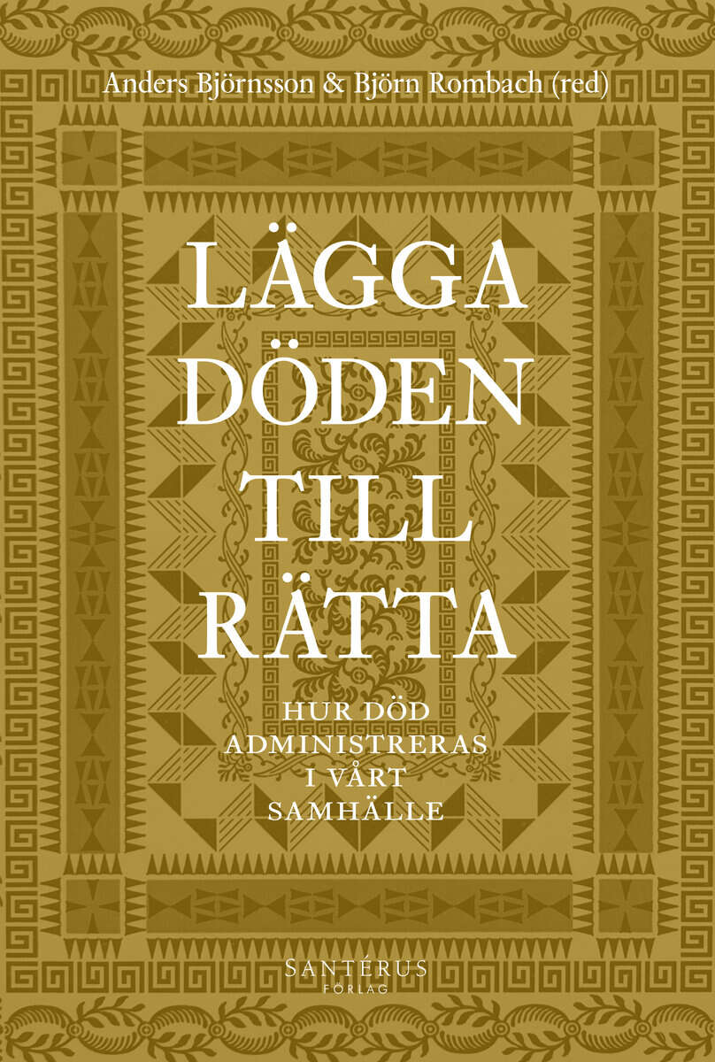 Alfonsson, Johan ; Bartholdsson, Kerstin ; Björnsson, Anders ; Bohman, Stefan ; Engblom, Lars-Åke ; Hansson, Gunnar D ; Holm, Herman ; Hort, Sven ; Karlsson, Susanna ; Montin, Stig ; Norén Bretzer, Ylva ; Nyberg, Anna ; Olin Wikman, Monika ; Rombach, Björn ; Wengelin, Åsa : Lägga döden till rätta
