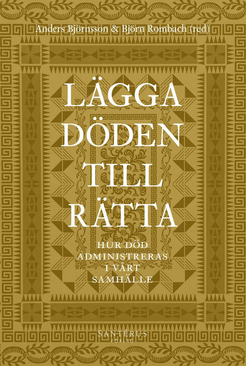 Alfonsson, Johan ; Bartholdsson, Kerstin ; Björnsson, Anders ; Bohman, Stefan ; Engblom, Lars-Åke ; Hansson, Gunnar D ; Holm, Herman ; Hort, Sven ; Karlsson, Susanna ; Montin, Stig ; Norén Bretzer, Ylva ; Nyberg, Anna ; Olin Wikman, Monika ; Rombach, Björn ; Wengelin, Åsa : Lägga döden till rätta