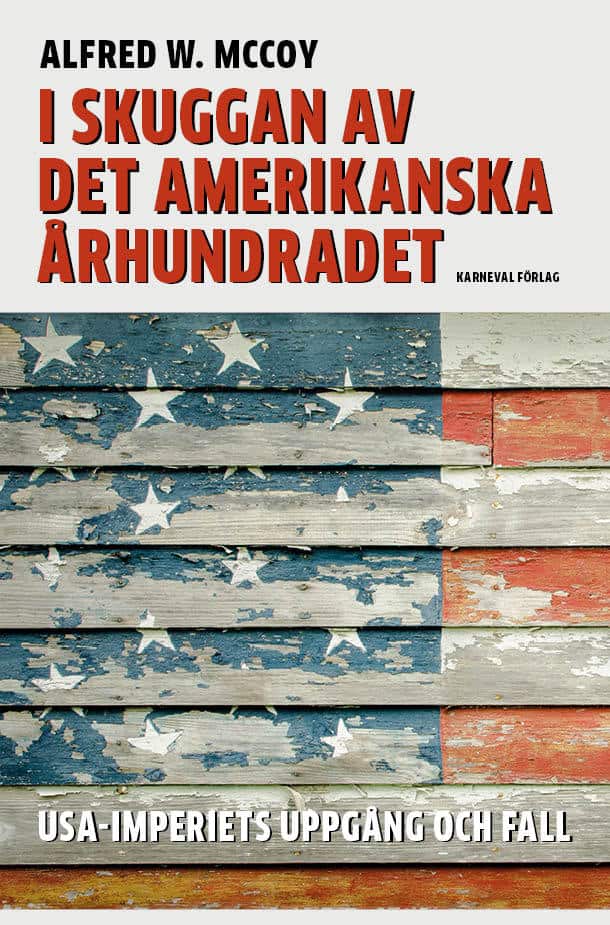 Alfred W. McCoy : I skuggan av det amerikanska århundradet : USA-imperiets uppgång och fall