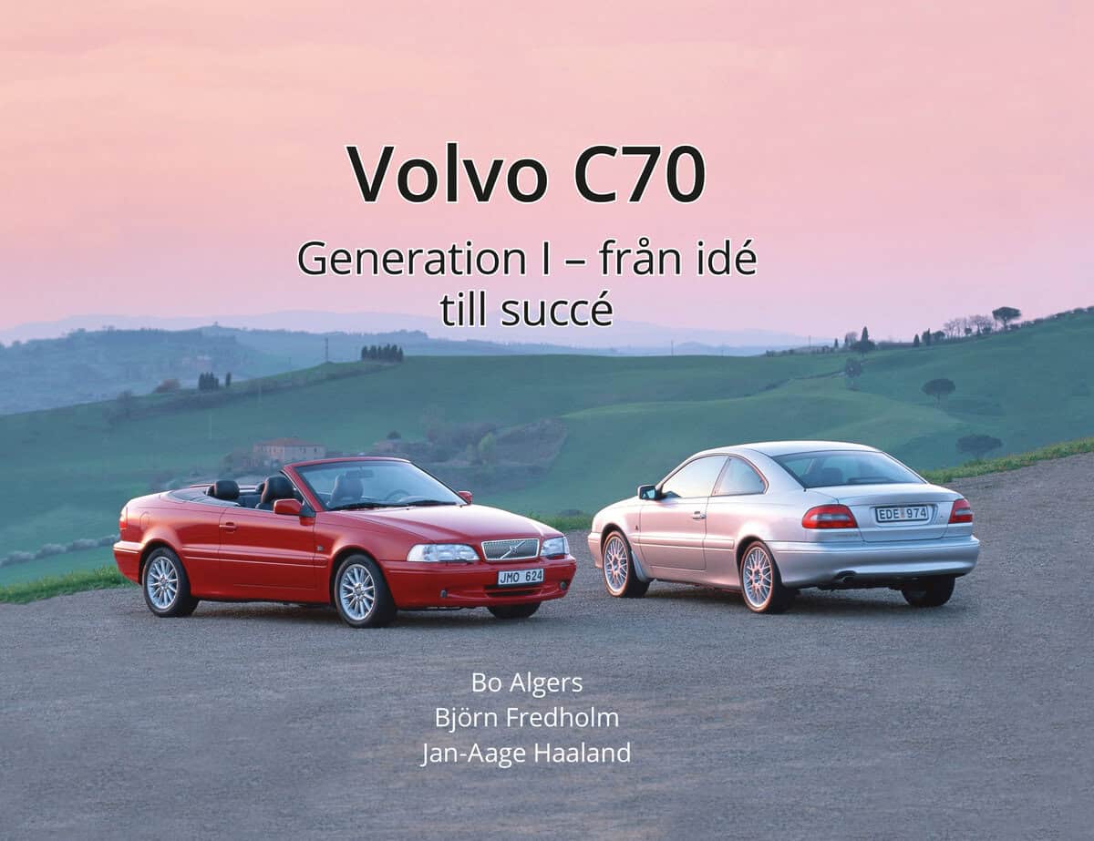 Algers, Bo ; Fredholm, Björn ; Haaland, Jan-Aage : Volvo C70 Generation 1 : från idé till succé