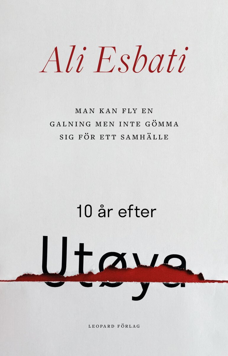 Ali Esbati : Man kan fly en galning men inte gömma sig för ett samhälle : 10 år efter Utøya