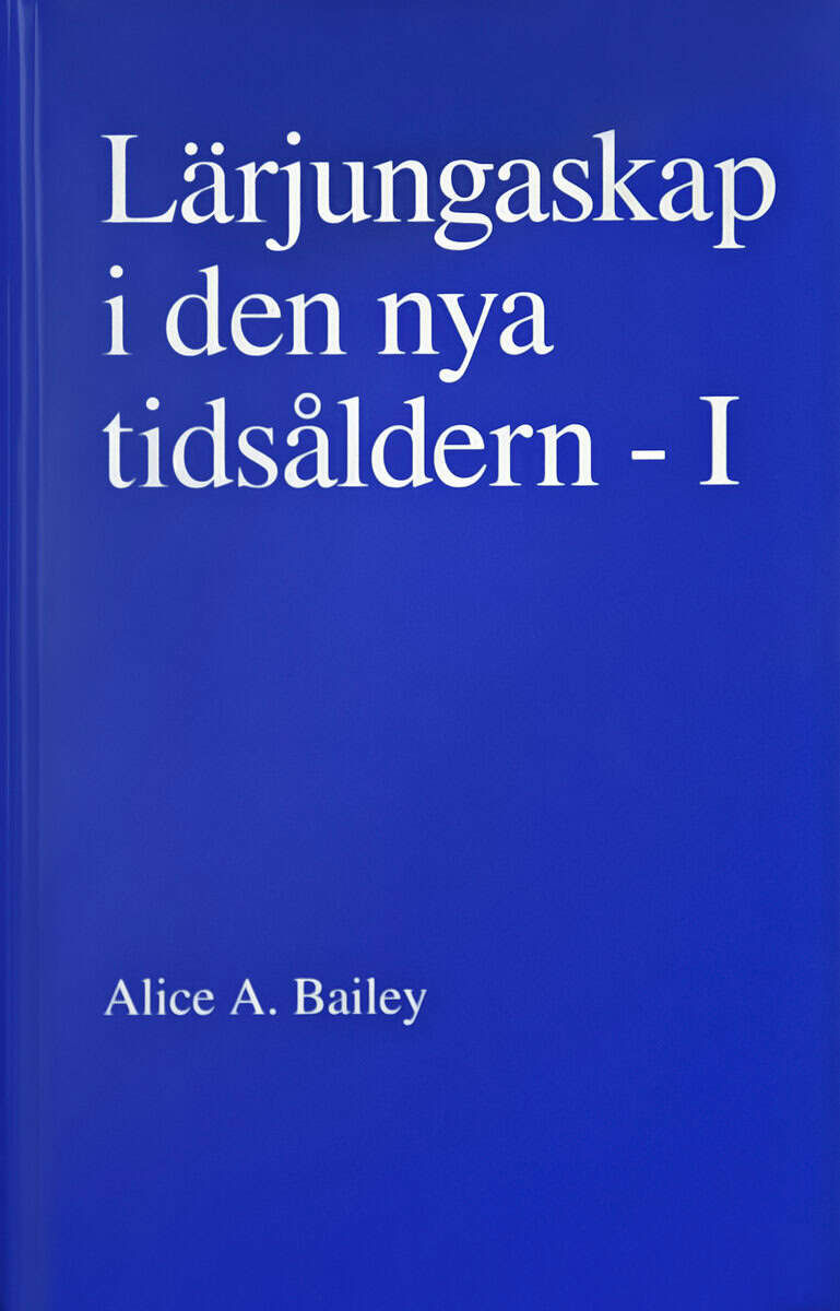 Alice A. Bailey : Lärjungaskap i den nya tidsåldern - I