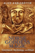 Alice Karlsdottir : Norse goddess magic - trancework, mythology, and ritual