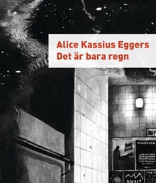 Alice Kassius Eggers : Det är bara regn
