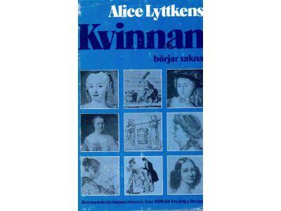 Alice Lyttkens : Kvinnan börjar vakna. Den svenska kvinnans historia från 1700 till 1840-talet