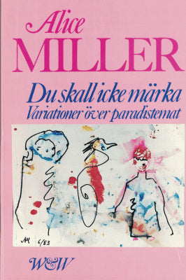 Alice Miller : Du skall icke märka