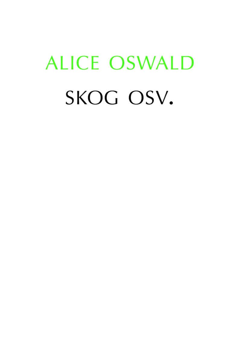 Alice Oswald : Skog osv.