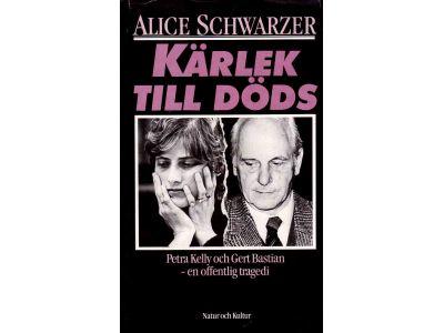 Alice Schwarzer : Kärlek till döds. Petra Kelly och Gert Bastian - en offentlig tragedi