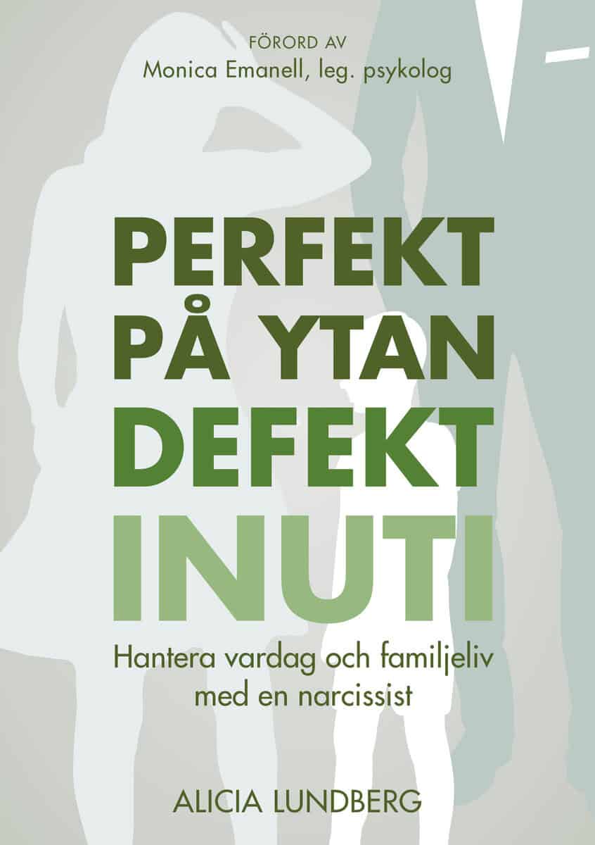 Alicia Lundberg : Perfekt på ytan defekt inuti : hantera vardag och familjeliv med en narcissist