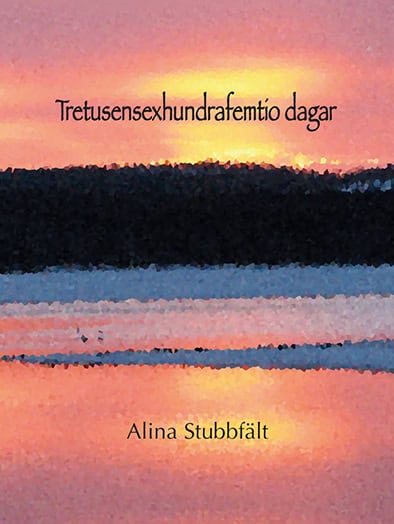 Alina Stubbfält : Tretusensexhundrafemtio dagar