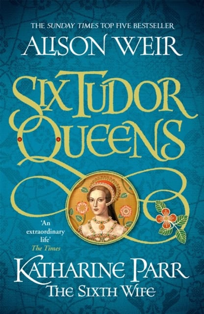 Alison Weir : Six Tudor Queens