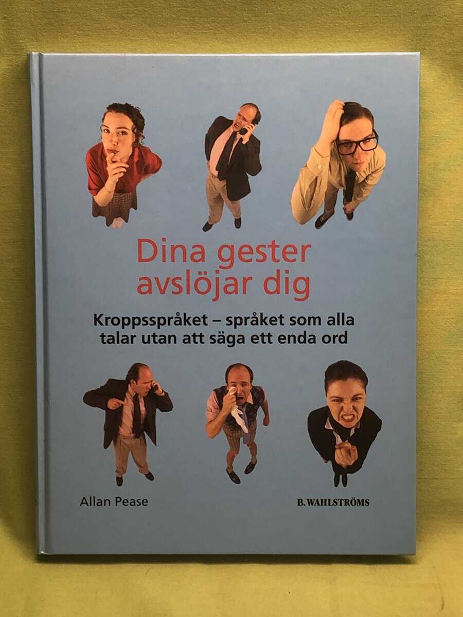 Allan Pease : Dina gester avslöjar dig kroppsspråket - språket som alla talar utan att säga ett enda ord