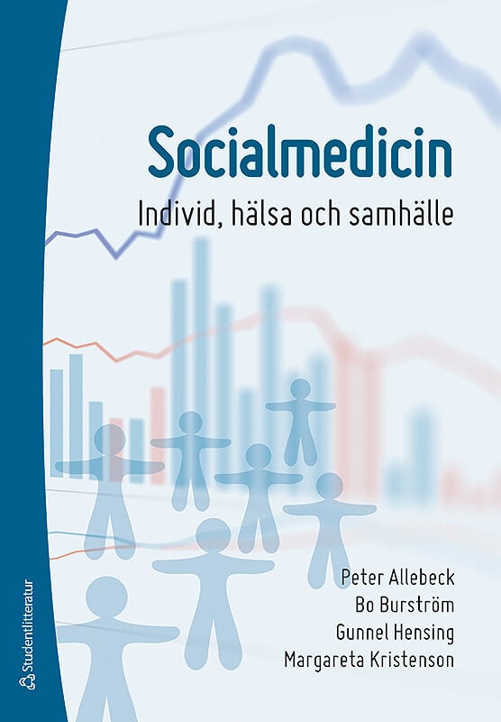 Allebeck, Peter ; Burström, Bo ; Hensing, Gunnel ; Kristenson, Margareta : Socialmedicin : individ, hälsa och samhälle