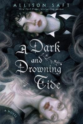 Allison Saft : A dark and drowning tide