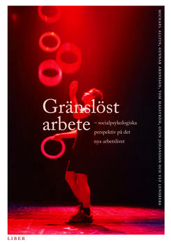 Allvin, Michael ; Aronsson, Gunnar ; Hagström, Tom ; Johansson, Gunn ; Lundberg, Ulf : Gränslöst arbete