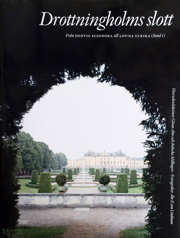 Alm, Göran ; Bedoire, Fredric ; Cederlund, Johan ; Karlsson, Åsa ; Laine, Merit ; Lewenhaupt, Inga ; Odlinder, Stina ; Olausson, Magnus ; Olin, Martin ; Rahmqvist, Sigurd ; Snickare, Mårten : Drottningholms slott. Bd 1, Från Hedvig Eleonora till Lovisa Ulrika
