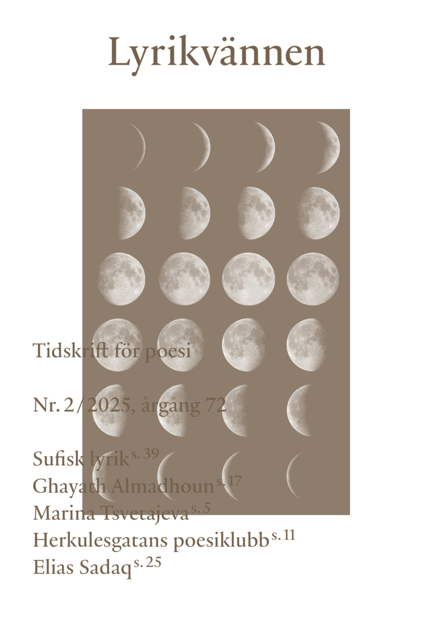 Almadhoun, Ghayath ; Bodin, Maria ; Chahboun, Naima ; Fischer, Hedvig ; Lönnlöv, Sebastian ; Myrne, Pernilla ; Mick, Nino ; Nelson, Sara ; Rumi, Jalal al-Din ; Sadaq, Elias ; Silkeberg, Marie ; Sorgenfrei, Simon ; Tsvetajeva, Marina ; Vennberg Sninate, Houssin ; Worbin, Vera : Lyrikvännen 2 (2025)
