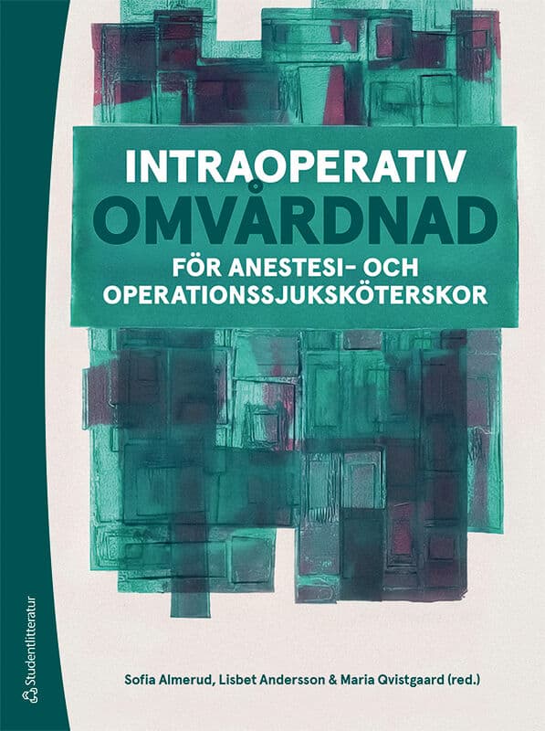 Almerud, Sofia ; Andersson, Lisbet ; Qvistgaard, Maria ; Fovaeus, Hannah ; Gustafsson, Ingrid ; Kollberg, Sandra ; Nordström, Anna ; Oskarsson, Frida : Intraoperativ omvårdnad