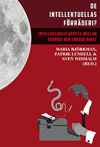 Almgren, Birgitta ; Björkman, Maria ; Hagerman, Maja ; Jonsson, Bibi ; Larsmo, Ola ; Ljungström, Olof ; Lundell, Patrik ; Martin, Benjamin G. ; Rosengren, Henrik ; Widmalm, Sven ; Åkerlund, Andreas ; Östling, Johan : De intellektuellas förräderi?