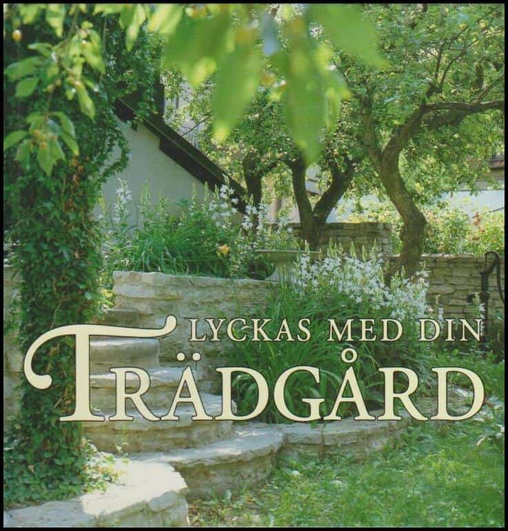 Almgren, Gun ; Berglund, Karin ; Lewenhaupt, Tonie m fl : Lyckas med din trädgård