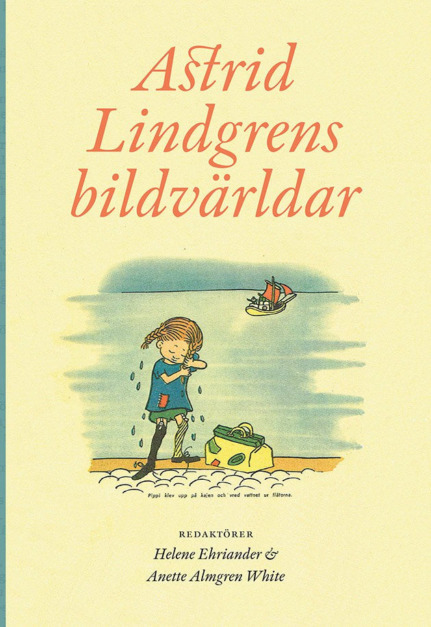 Almgren White, Anette ; Ehriander, Helene : Astrid Lindgrens bildvärldar