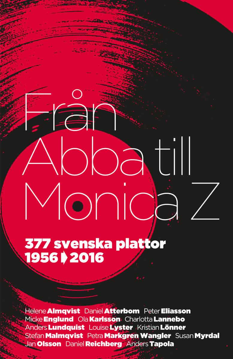 Almqvist, Helene ; Atterbom, Daniel ; Eliasson, Peter ; Englund, Micke ; Karlsson, Ola ; Lannebo, Charlotta ; Lundquist, Anders ; Lyster, Louise ; Lönner, Kristian ; Malmqvist, Stefan ; Markgren Wangler, Petra ; Myrdal, Susan ; Olsson, Jan ; Reichberg, Daniel ; Tapola, Anders : Från Abba till Monica Z