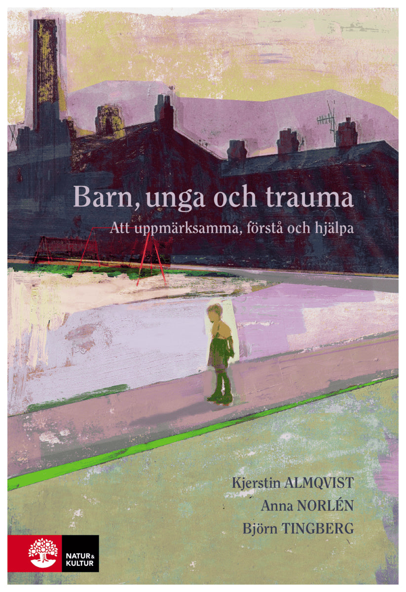 Almqvist, Kjerstin ; Norlén, Anna ; Tingberg, Björn : Barn, unga och trauma : Att uppmärksamma, förstå och hjälpa
